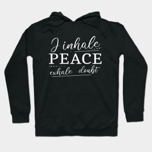 I inhale Peace, exhale doubt Hoodie